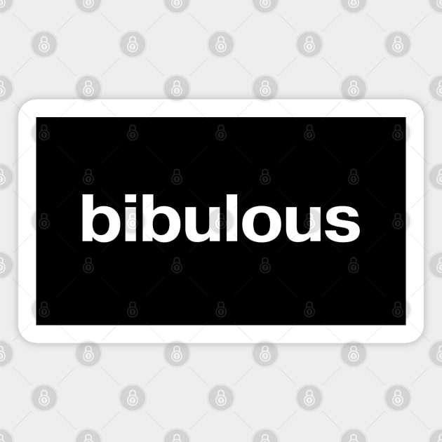 "bibulous" in plain white letters - for fancy drunks Magnet by TheBestWords